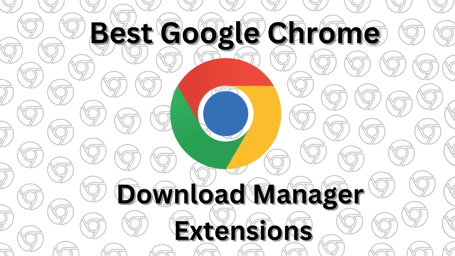 10 Best Chrome Download Manager Extensions
