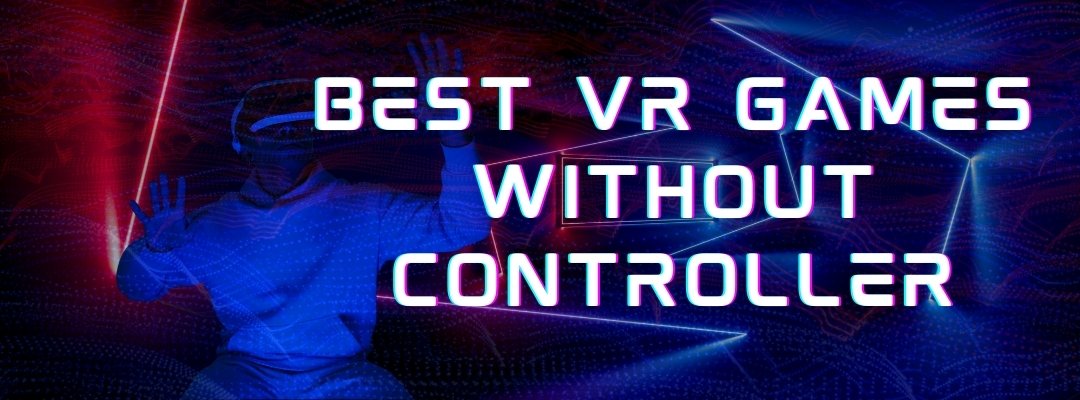 8 Best VR Games Without a Controller