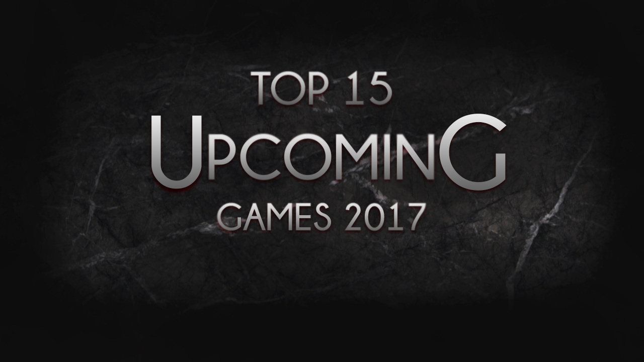 Top 15 Upcoming Games of 2017