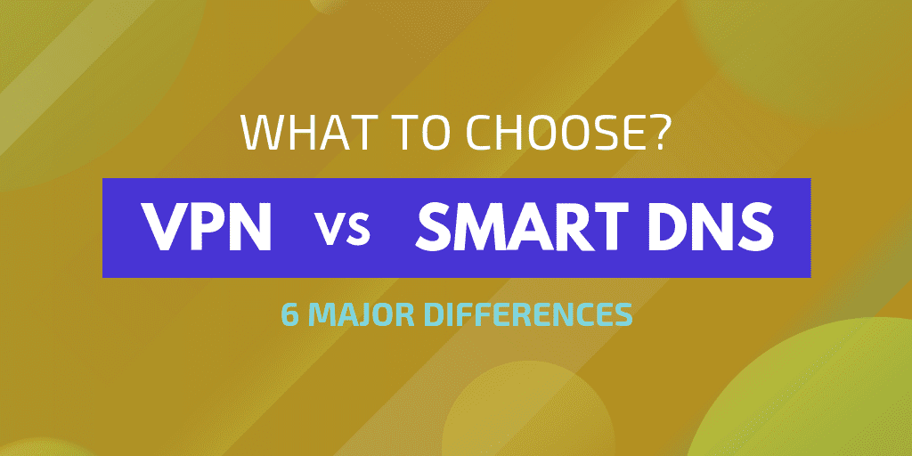 VPN vs Proxy vs Smart DNS: Exploring the Differences